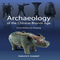 Roderick B. Campbell - Archaeology of the Chinese Bronze Age. From Erlitou to Anyang (Monographs, Book 79) (Retail)